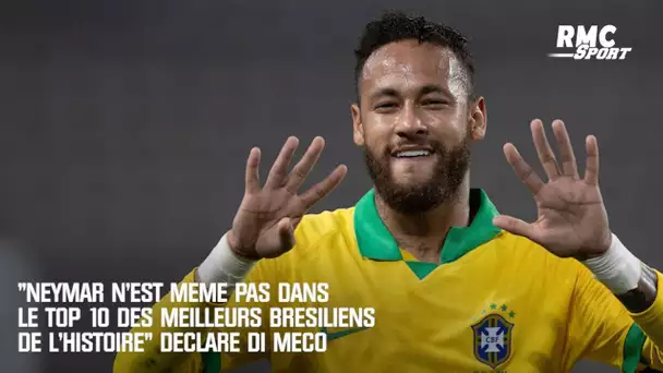 "Neymar n'est même pas dans le Top 10 des meilleurs Brésiliens de l'histoire" déclare Di Meco