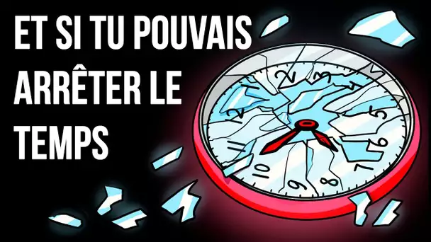 Et si tu pouvais arrêter le temps ?