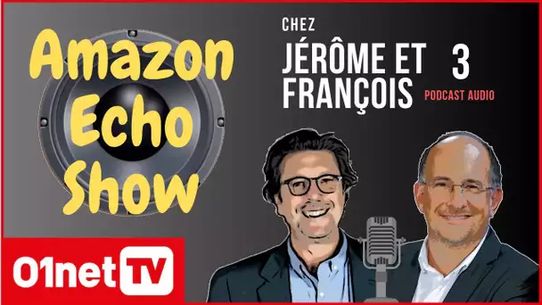#03 Notre avis sur Amazon Echo Show et Huawei P30 (Chez Jérôme et François)
