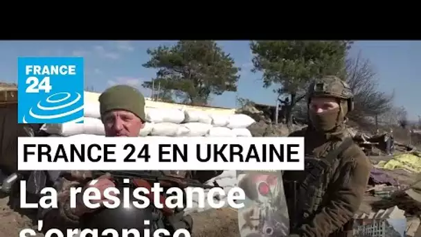 Sur la ligne de front au nord-est de Kiev, la résistance ukrainienne s'organise • FRANCE 24