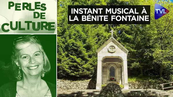 Un instant musical dans un lieu enchanteur : La Bénite Fontaine - Perles de Culture n°391 - TVL