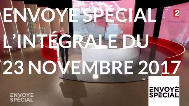 Envoyé spécial. L'intégrale du jeudi 23 novembre 2017 (France 2)