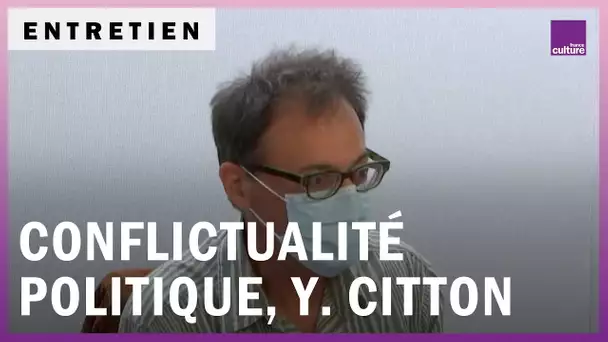 Yves Citton : penser à une nouvelle conflictualité politique