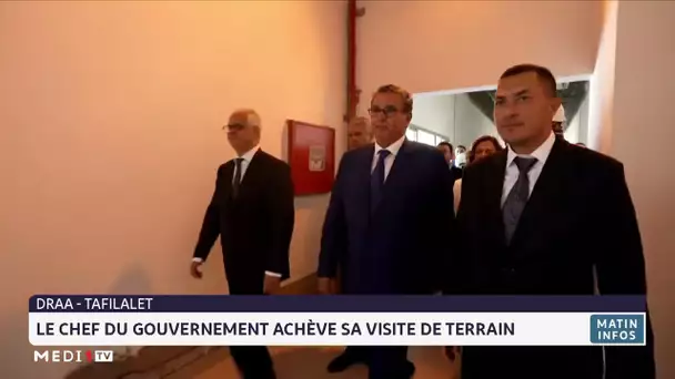 Draa-Tafilalet : Le chef du gouvernement achève sa visite de terrain
