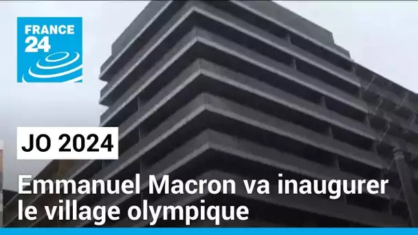 JO 2024 : Emmanuel Macron va inaugurer le village olympique • FRANCE 24