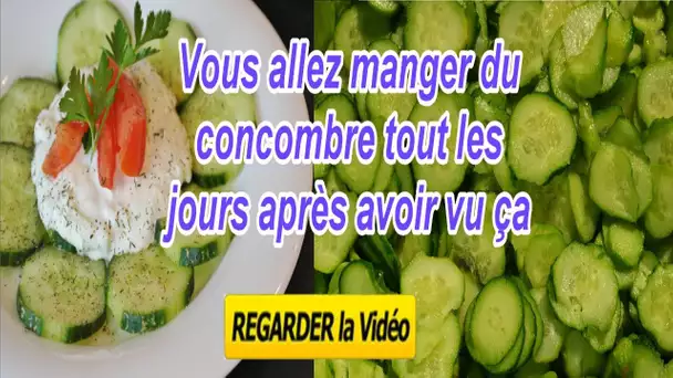 Vous allez manger du concombre tout les jours après avoir vu ça