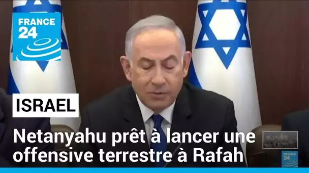 Pour Benjamin Netanyahu, la "pression internationale" n’empêchera pas une offensive à Rafah