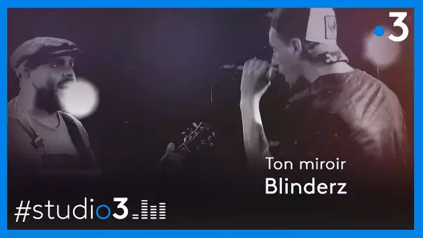 Blinderz interprète "Ton miroir"