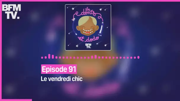 Episode 91 : Le vendredi chic - Les dents et dodo