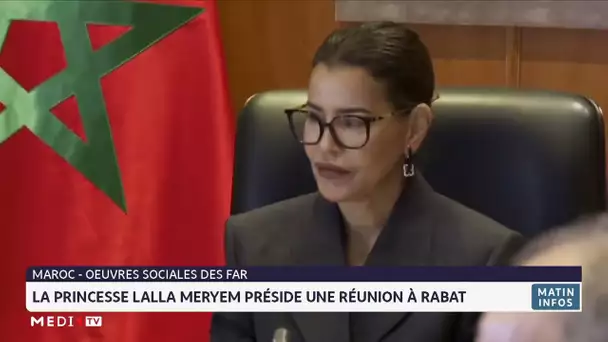 Oeuvres sociales des FAR : la Princesse Lalla Meryem préside une réunion à Rabat