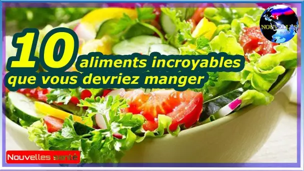 10 aliments incroyables que vous devriez manger|Nouvelles24h