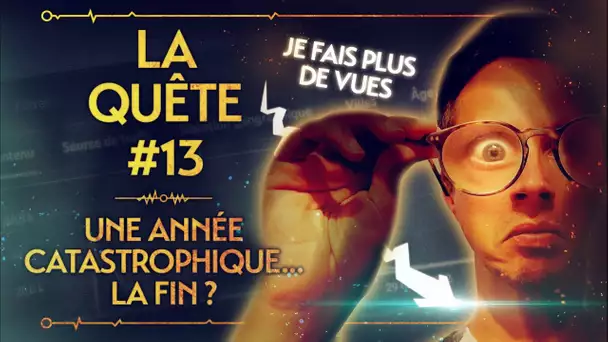 LA QUÊTE #13 : UNE ANNÉE CATASTROPHIQUE... LA FIN ?