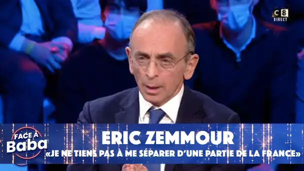 Eric Zemmour : "Je ne tiens pas à me séparer d'une partie de la France"