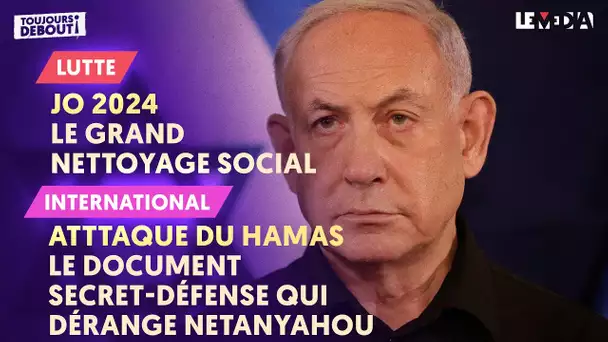 JO 2024 : LE GRAND NETTOYAGE SOCIAL/ISRAËL : LE DOCUMENT SECRET-DÉFENSE QUI DÉRANGE NETANYAHOU