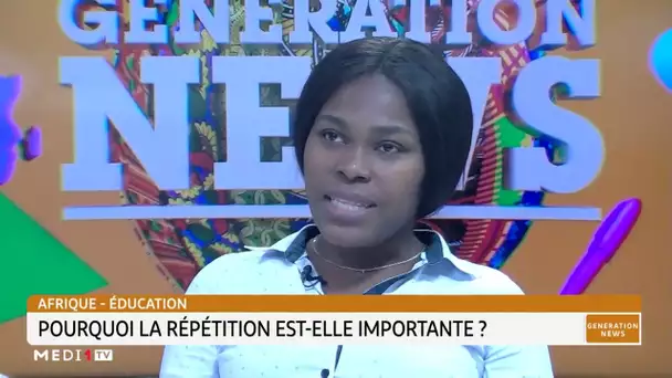 #GénérationNews.. Afrique-Éducation : Pourquoi la répétition est-elle importante?