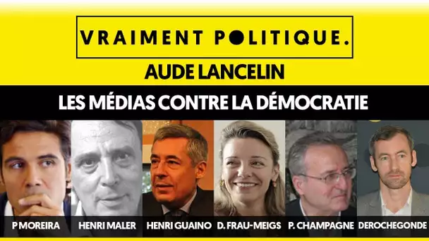 LES MÉDIAS CONTRE LA DÉMOCRATIE - VRAIMENT POLITIQUE