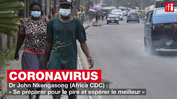 Coronavirus : « Se préparer au pire et espérer le meilleur » (Dr John Nkengasong, Africa CDC)