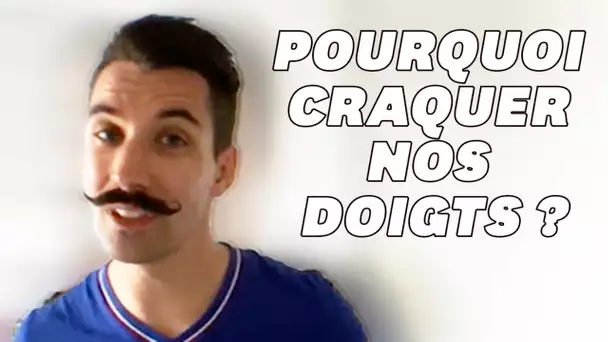 Vous faites craquer vos doigts ? Pourquoi vous avez raison