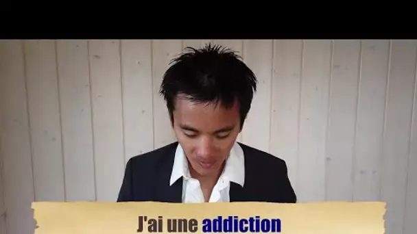 J'ai une addiction