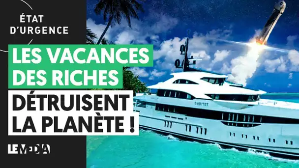 LES VACANCES DES RICHES DÉTRUISENT LA PLANÈTE !