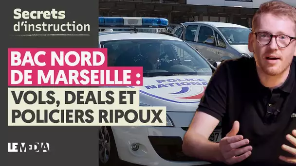 BAC NORD DE MARSEILLE : VOLS, DEALS, ET POLICIERS RIPOUX