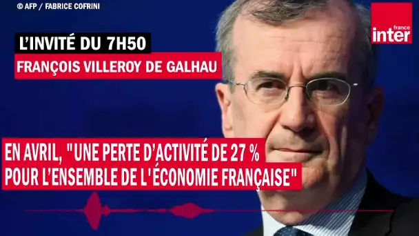 François Villeroy de Galhau : en avril, "une perte d’activité de 27 % pour l'économie française"