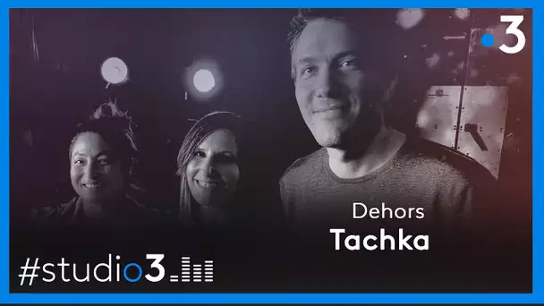 Studio3. Tachka joue "Dehors"