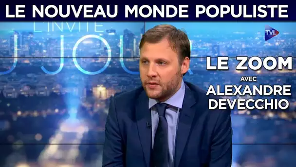 Le Zoom avec Alexandre Devecchio : le nouveau monde populiste