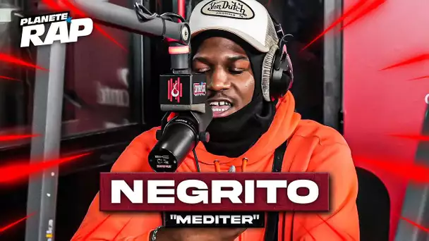 [EXCLU] Negrito - Méditer #PlanèteRap