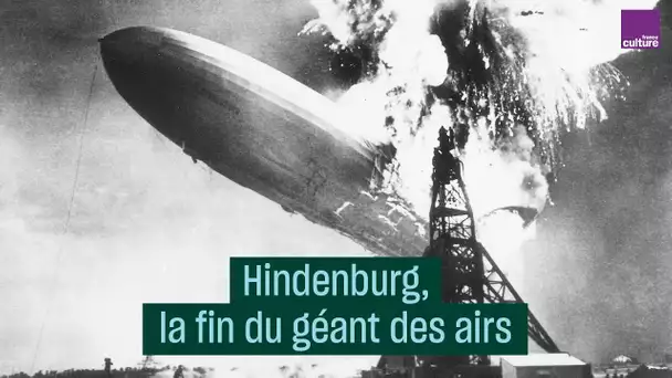 Hindenburg, la fin du géant des airs - #CulturePrime