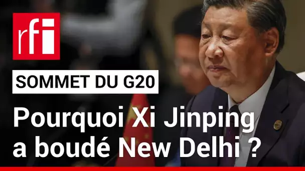G20 : pourquoi Xi Jinping a-t-il boudé le sommet à New Delhi ? • RFI