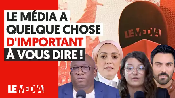 LE MÉDIA A QUELQUE CHOSE D'IMPORTANT À VOUS DIRE