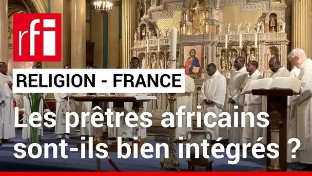 Religion : la place des prêtres africains en France • RFI