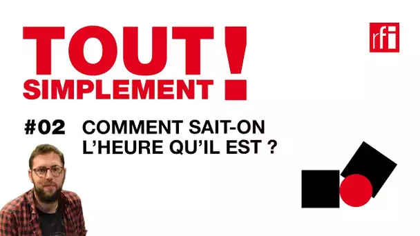 Comment sait-on l’heure qu’il est ? Tout simplement! #2