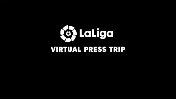 LaLiga´s Virtual Press Trip - #1