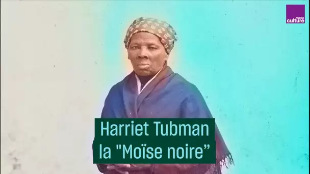 Harriet Tubman, la "Moïse noire"