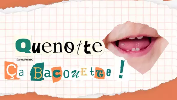 "Ça Bacouette !" s'intéresse aujourd'hui à l'origine normande du mot quenotte