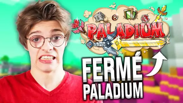 POURQUOI J&#039;AI DÛ FERMER PALADIUM... (temporairement)