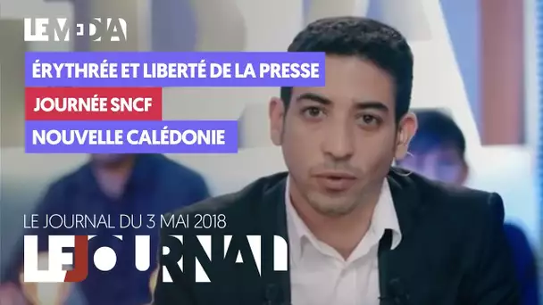 LE JOURNAL DU 3 MAI 2018 : ÉRYTHRÉE ET LIBERTÉ DE LA PRESSE, JOURNÉE SNCF, NOUVELLE-CALÉDONIE