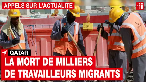 Qatar : la mort de milliers de travailleurs migrants • RFI