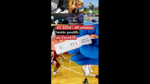 JO 2024 : 40 athlètes testés positifs au Covid 19