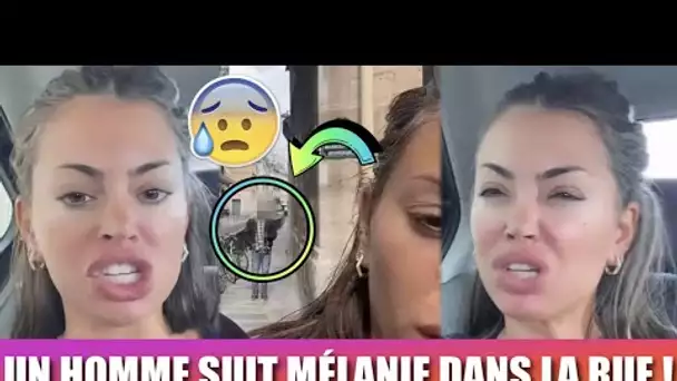 MÉLANIE DA CRUZ SUIVIE PAR UN HOMME DANS LA RUE !! 😱 ELLE EST SOUS LE CHOC ET FILME TOUT !!