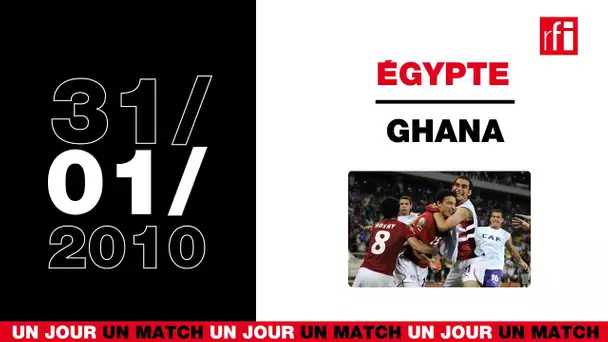 31 janvier 2010 : Egypte / Ghana - Un jour, un match ! #19