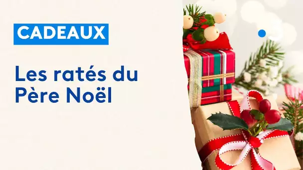 Cadeaux : les ratés du Père Noël