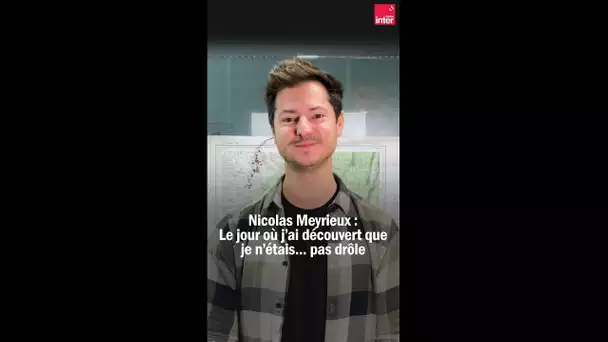 Le jour où … j'ai découvert que je n'étais pas drôle avec Nicolas Meyrieux