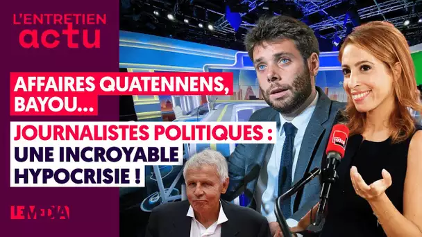 AFFAIRES QUATENNENS, BAYOU... JOURNALISTES POLITIQUES : UNE INCROYABLE HYPOCRISIE !