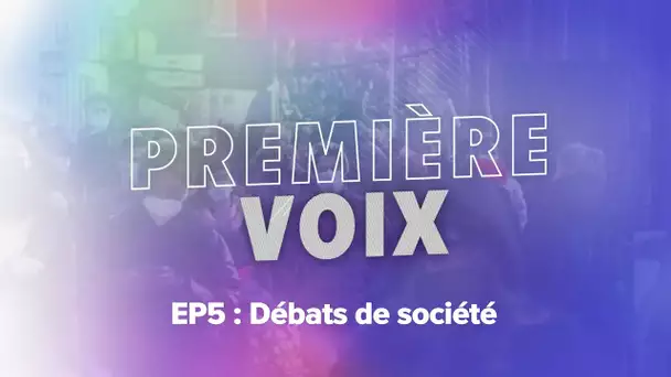 Première Voix - Épisode 5: "Débats de société"