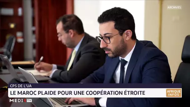 CPS de l´UA : Le Maroc plaide pour une coopération étroite