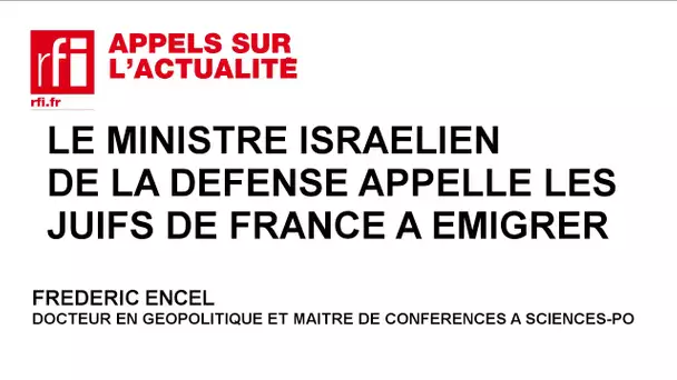 Israël : le ministre de la Défense appels les juifs français à l'émigration