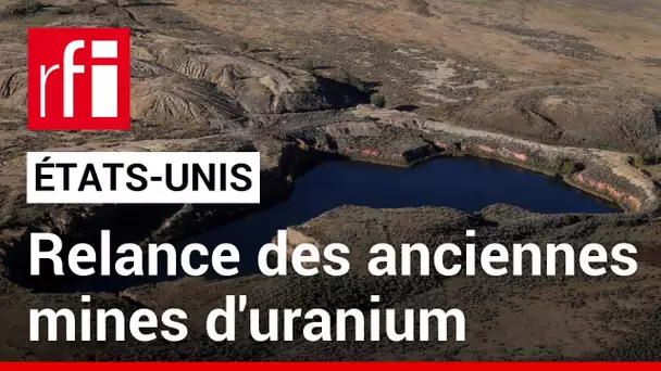 Les États-Unis relancent leurs anciennes mines d'uranium • RFI